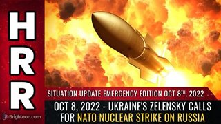 10-08-22 S.U. - Ukraines Zelensky calls for NATO NUCLEAR STRIKE on Russia