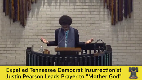 Expelled Tennessee Democrat Insurrectionist Justin Pearson Leads Prayer to "Mother God"
