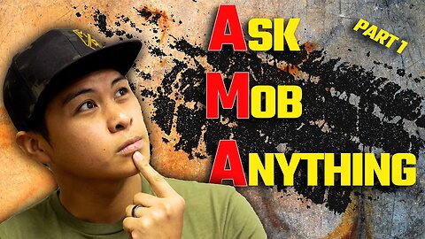 Ask Mob Anything! (AMA) Part 1 of 2