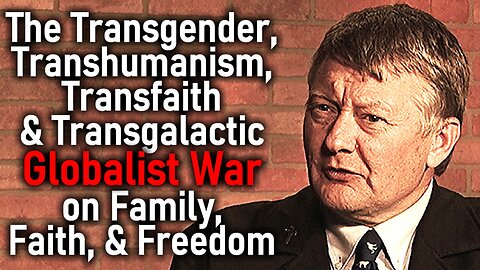 Transgender, Transhumanism, Transfaith & Globalist War on Family, Faith, Freedom - Peter Hammond
