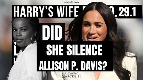 Harrys Wife Part 100.29.1 Did She Silence Allison P. Davis? (Meghan Markle)