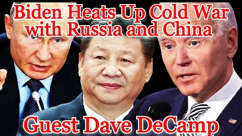 Biden Heats Up Cold War with Russia and China guest Dave DeCamp: COI #390