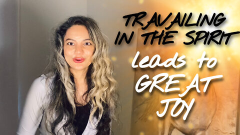 Travailing in the Spirit leads to … GREAT JOY ! 😍