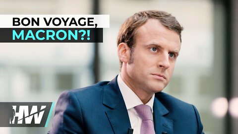 BON VOYAGE, MACRON?!