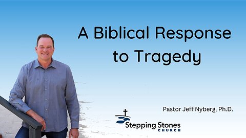 A Biblical Response to Tragedy