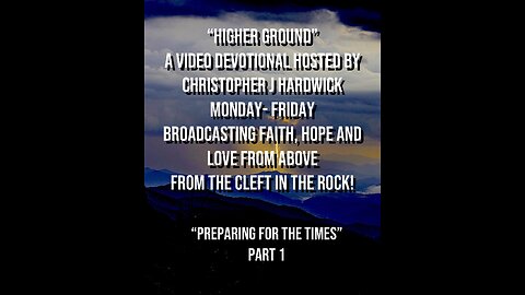 Higher Ground "Preparing For The Times" Part 1