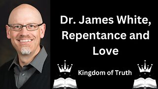 James White, Repentance and Love