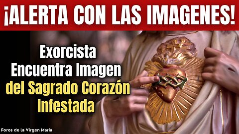 ¿Puede haber una Imagen Maldita del Sagrado Corazón? Un exorcista Cuenta lo que Encontró