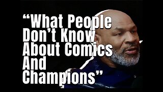 Mike Tyson “What people don’t know about comics and champions.”