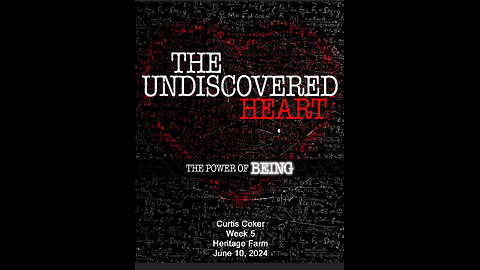 Undiscovered Heart, Week 5, Curtis Coker, Heritage Farm, June 10, 2024