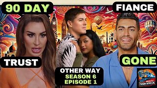 90 Day Fiance The Other Way: Season 6 Episode 1 - Trust GONE