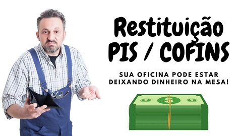 Restituição de PIS e COFINS, sua oficina pode estar deixando dinheiro na mesa!