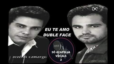 Eu Te Amo - Zezé Di Camargo & Luciano ACapella /Duble Face