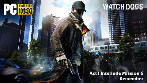 Watch Dogs - Act I Interlude Mission 6: Remember (Normal Difficulty)