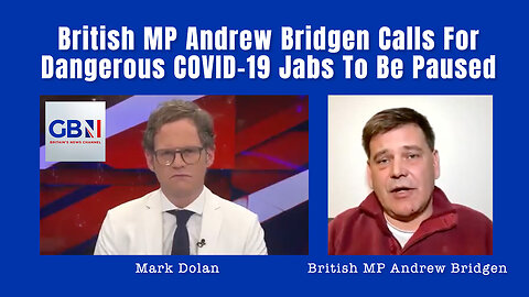 British MP Andrew Bridgen Calls For Dangerous COVID-19 Jabs To Be Paused