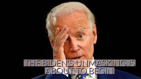 THE BIDEN'S UNMASKING IS ABOUT TO BEGIN