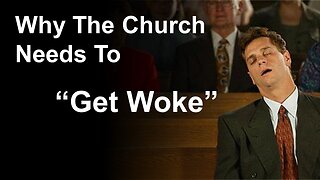 8/19/23 TER Why The Church Needs To “Get Woke” - Part 1