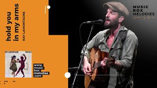 [Music box melodies] - Hold You in My Arms by Ray LaMontagne