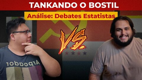 Análise: Debates Estatistas - TANKANDO O BOSTIL