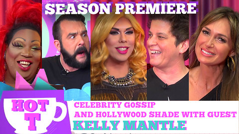 KELLY MANTLE on HOT T! Celebrity Gossip and Shade! Season 3 Premiere!