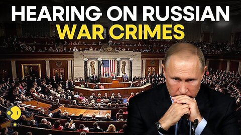 US House holds hearing on Russian war crimes in Ukraine | Russia-Ukraine War | WION