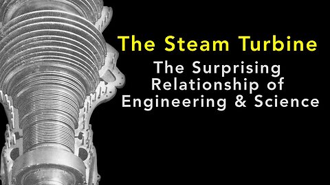 The Steam Turbine: The Surprising Relationship of Engineering & Science