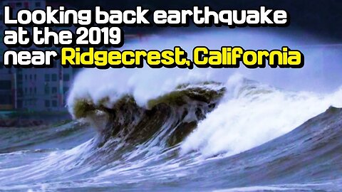 Looking back earthquake at the 2019 near Ridgecrest, California