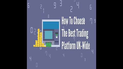 How To Choose The Best Trading Platform UK-Wide