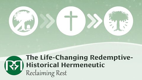 The Life-Changing Redemptive-Historical Hermeneutic | Reclaiming Rest