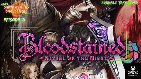 Summer of Games - Episode 18: Bloodstained: ROTN [18/100] | Rumble Gaming
