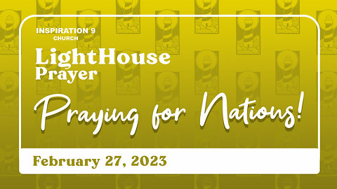 Lighthouse Prayer: Praying for the Nations // February 26, 2023