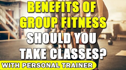 Benefits of Group Fitness: Should You Take Classes? - With Personal Trainer