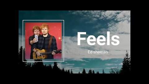 Ed Sheeran - Feels (Lyrics)
