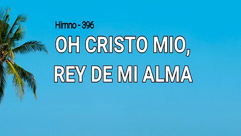 396 - Oh Cristo mío, Rey de mi alma