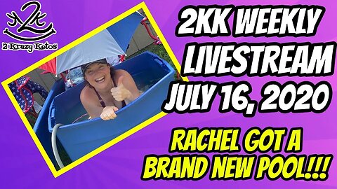 2kk weekly livestream - July 16th - Rachel's new pool