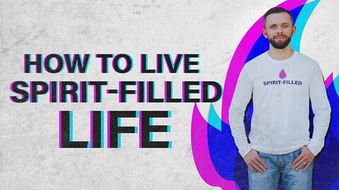 How To Live A Spirit-Filled Life