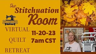 The Stitchuation Room! Virtual Quilt Retreat, 11-20-23 7am CST