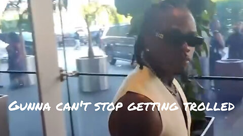 Gunna keeps getting trolled while going outside