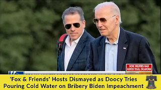 'Fox & Friends' Hosts Dismayed as Doocy Tries Pouring Cold Water on Bribery Biden Impeachment