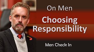 Jordan Peterson On Men - Choosing Responsibility