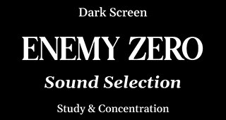 Enemy Zero Sound Selection for Studying & Concentration - DARK SCREEN