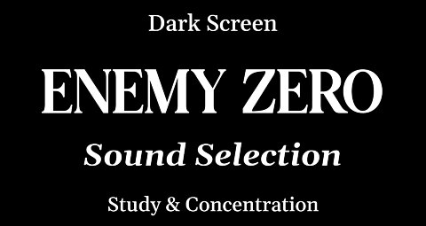 Enemy Zero Sound Selection for Studying & Concentration - DARK SCREEN