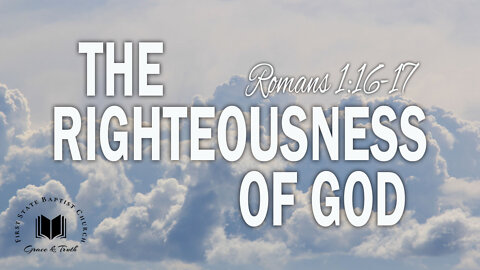 The Righteousness Of God: Romans 1:16-17