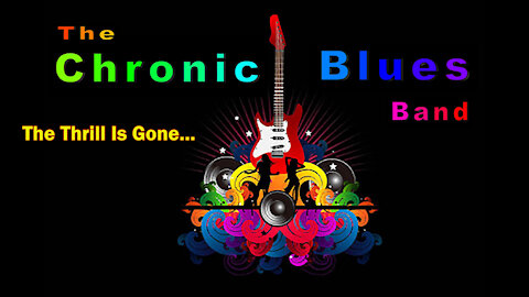 The Thrill Is Gone as performed by the Chronic Blues Band
