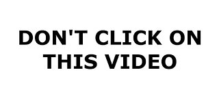 DONT CLICK ON THIS VIDEO !!!!