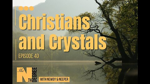 40: Christians and Crystals - The Nth Degree