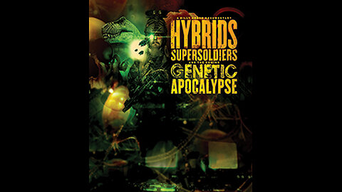 Hybrids, Super Soldiers and the Genetic Apocalypse - Part 07