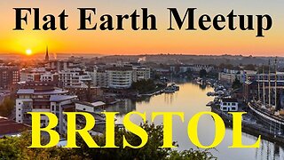 [archive] Flat Earth meetup Bristol UK - April 14, 2018 ✅