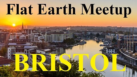 [archive] Flat Earth meetup Bristol UK - April 14, 2018 ✅