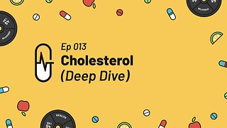 Ep 013 - Cholesterol (Deep Dive)